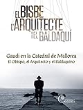 Gaudí en la Catedral de Mallorca. El Obispo, el Arquitecto y el Baldaquino Foto, mejor precio  nuevo 2025